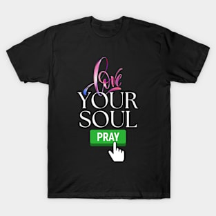 Love your soul, pray T-Shirt